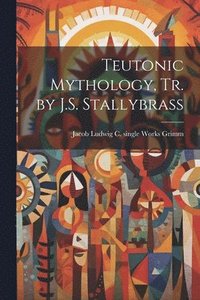 bokomslag Teutonic Mythology, Tr. by J.S. Stallybrass