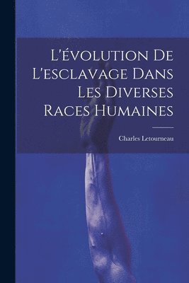 Charles Jean Marie Letourneau, Charles Letourneau - L'évolution De L'esclavage Dans Les Diverses Races Humaines, Häftad