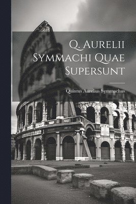 Quintus Aurelius Symmachus - Q. Aurelii Symmachi Quae Supersunt, Häftad