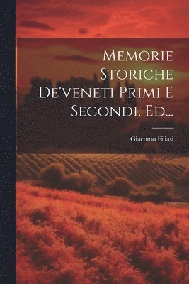 Memorie Storiche De'veneti Primi E Secondi. Ed... 1