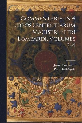 bokomslag Commentaria in 4 Libros Sententiarum Magistri Petri Lombardi, Volumes 3-4