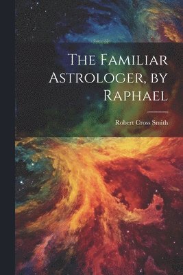 The Familiar Astrologer, by Raphael 1