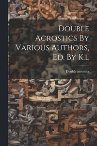 bokomslag Double Acrostics By Various Authors, Ed. By K.l