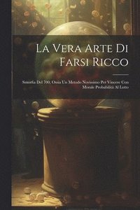 bokomslag La Vera Arte Di Farsi Ricco