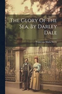 bokomslag The Glory Of The Sea, By Darley Dale
