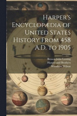 Woodrow Wilson, Benson John Lossing, Harper And Brothers - Harper's Encyclopædia of United States History From 458 A.D. to 1905, Häftad