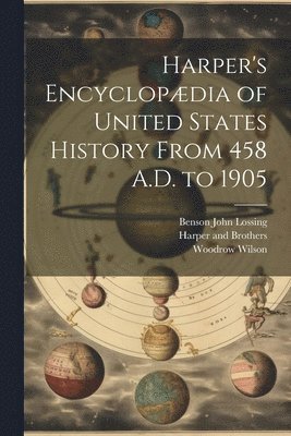 Harper's Encyclopdia of United States History From 458 A.D. to 1905 1
