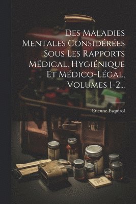 Etienne Esquirol - Des Maladies Mentales Considérées Sous Les Rapports Médical, Hygiénique Et Médico-légal, Volumes 1-2..., Häftad
