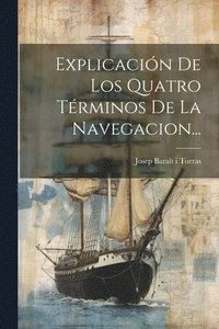 bokomslag Explicacin De Los Quatro Trminos De La Navegacion...