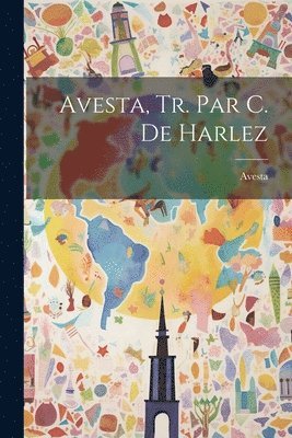 Avesta, Tr. Par C. De Harlez 1