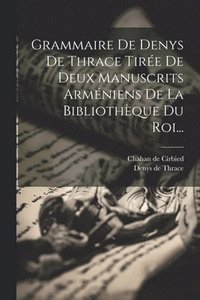 bokomslag Grammaire De Denys De Thrace Tire De Deux Manuscrits Armniens De La Bibliothque Du Roi...