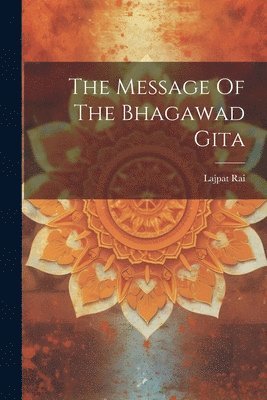 Lajpat Rai (Lala) - Message Of The Bhagawad Gita, Häftad