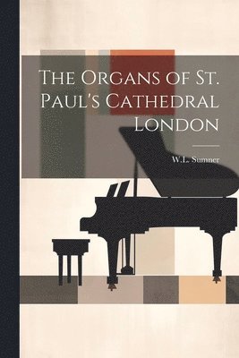 The Organs of St. Paul's Cathedral London 1