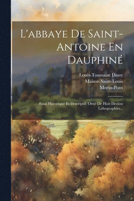 Louis-Toussaint Dassy, Maison Saint-Louis, Morin-Pons - L'abbaye De Saint-antoine En Dauphiné, Häftad