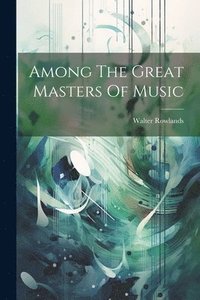 bokomslag Among The Great Masters Of Music