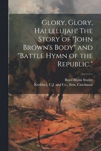 bokomslag Glory, Glory, Hallelujah! The Story of &quot;John Brown's Body&quot; and &quot;Battle Hymn of the Republic.&quot;