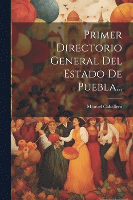 Manuel Caballero - Primer Directorio General Del Estado De Puebla..., Häftad
