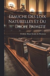bokomslag Ebauche Des Loix Naturelles Et Du Droit Primitif