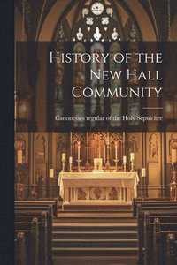 bokomslag History of the New Hall Community