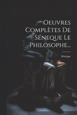 bokomslag Oeuvres Compltes De Sneque Le Philosophe...