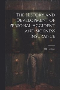 bokomslag History and Development of Personal Accident and Sickness Insurance