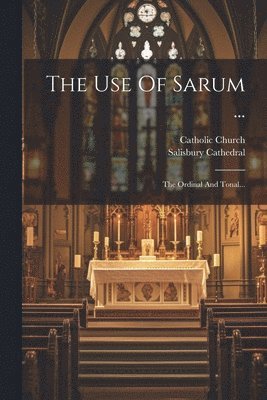 The Use Of Sarum ... 1