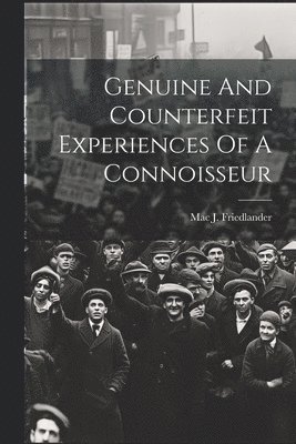 bokomslag Genuine And Counterfeit Experiences Of A Connoisseur
