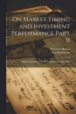Roy Henriksson, Robert C Merton, Robert C. Merton - On Market Timing and Investment Performance Part II, Häftad