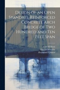 bokomslag Design of an Open Spandrel Reinforced Concrete Arch Bridge of two Hundred and ten Feet Span