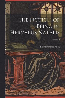 bokomslag The Notion of Being in Hervaeus Natalis; Volume 2