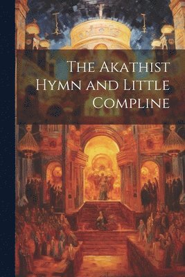 The Akathist Hymn and Little Compline 1