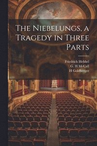 bokomslag The Niebelungs, a Tragedy in Three Parts