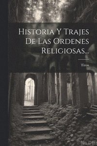 bokomslag Historia Y Trajes De Las Ordenes Religiosas...