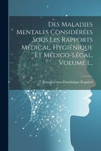 bokomslag Des Maladies Mentales Considres Sous Les Rapports Mdical, Hyginique Et Mdico-lgal, Volume 1...