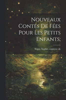 Sophie Comtesse de Ségur - Nouveaux contes de fées pour les petits enfants;, Häftad