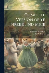 bokomslag Complete Version of ye Three Blind Mice