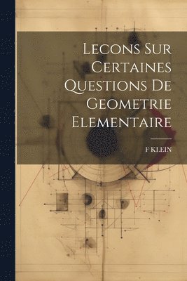 Lecons Sur Certaines Questions De Geometrie Elementaire 1