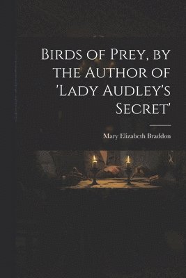 Birds of Prey, by the Author of 'lady Audley's Secret' 1
