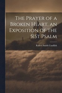 bokomslag The Prayer of a Broken Heart, an Exposition of the 51St Psalm
