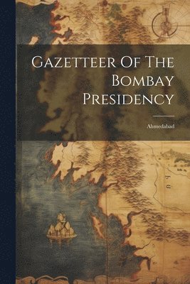 bokomslag Gazetteer Of The Bombay Presidency