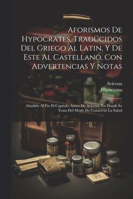 bokomslag Aforismos De Hypocrates, Traducidos Del Griego Al Latin, Y De Este Al Castellano, Con Advertencias Y Notas