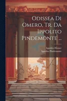 Ippolito Pindemonte, Ippolito Homer - Odissea Di Omero, Tr. Da Ippolito Pindemonte ..., Häftad