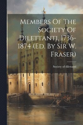 bokomslag Members Of The Society Of Dilettanti, 1736-1874 (ed. By Sir W. Fraser)