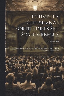 Triumphus Christianae Fortitudinis Seu Scanderbegus 1