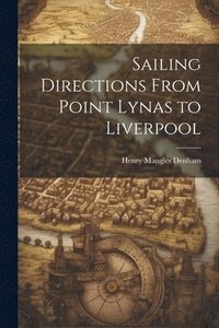 bokomslag Sailing Directions From Point Lynas to Liverpool