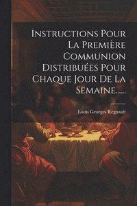 bokomslag Instructions Pour La Premire Communion Distribues Pour Chaque Jour De La Semaine......