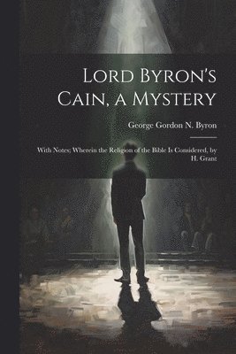 Lord Byron's Cain, a Mystery 1
