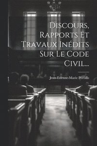 bokomslag Discours, Rapports Et Travaux Indits Sur Le Code Civil...