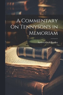 Andrew Cecil Bradley - Commentary On Tennyson's in Memoriam, Häftad