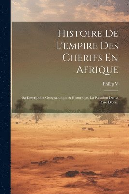 bokomslag Histoire De L'empire Des Cherifs En Afrique